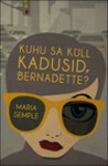 Kuhu sa küll kadusid, Bernadette? by Maria Semple