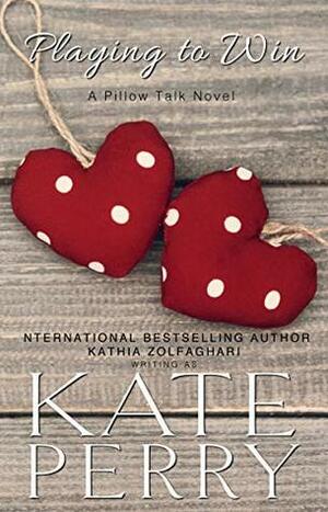 Playing to Win (A Pillow Talk Novel) by Kate Perry, Kathia Zolfaghari