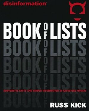 Disinformation Book of Lists: Subversive Facts and Hidden Information in Rapid-Fire Format by Russ Kick