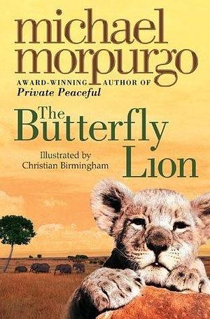 The Butterfly Lion: The classic illustrated children's story of unforgettable friendship by Michael Morpurgo, Christian Birmingham