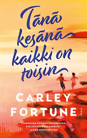 Tänä kesänä kaikki on toisin by Carley Fortune