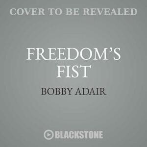 Freedom's Fist by Bobby Adair