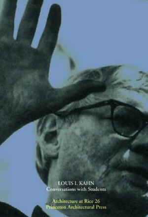 Louis Kahn: Conversations with Students by Louis I. Kahn, Princeton Arch