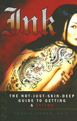 Ink: The Not-Just-Skin-Deep Guide to Getting a Tattoo by Terisa Green