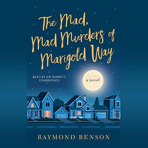 The Mad, Mad Murders of Marigold Way by Raymond Benson