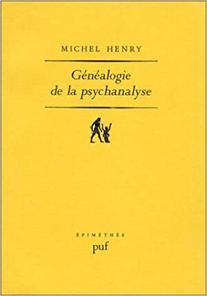 Genealogie De La Psychanalyse: Le Commencement Perdu by Michel Henry