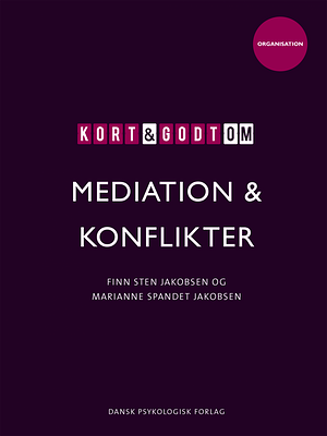 Kort &amp; godt om mediation &amp; konflikter by Marianne Spandet Jakobsen, Finn Sten Jakobsen