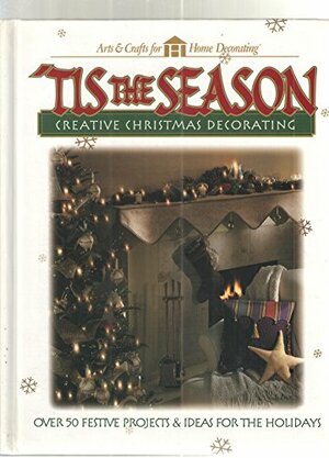 Tis The Season: Creative Christmas Decorating by Cowles Creative Publishing