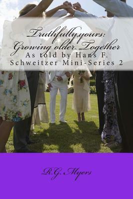 Truthfully, yours: Growing older Together: Mini-Series 2 by Hans F. Schweitzer, R. G. Myers