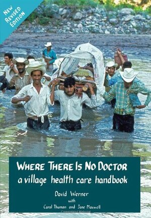 Where There Is No Doctor: A Village Health Care Handbook by David Werner