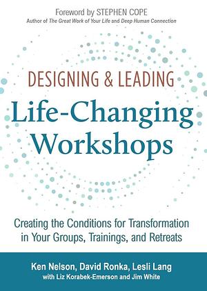 Designing & Leading Life-Changing Workshops by David Ronka, Lesli Lang, Ken Nelson, Ken Nelson