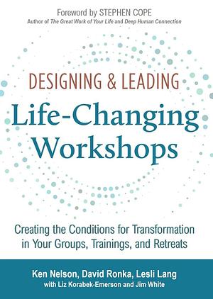 Designing & Leading Life-Changing Workshops by Lesli Lang, David Ronka, Ken Nelson, Ken Nelson