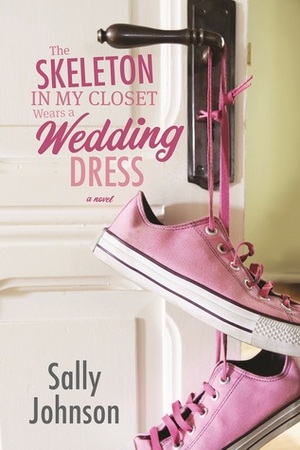 The Skeleton in My Closet Wears a Wedding Dress by Sally Johnson