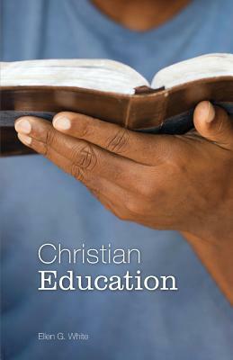 Christian Education by Ellen G. White