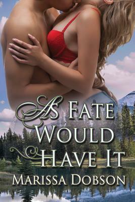 As Fate Would Have It by Marissa Dobson