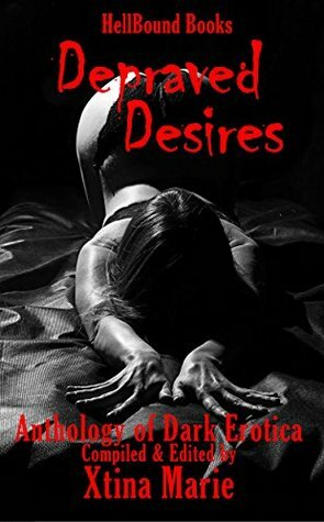 Depraved Desires: Volume 1 by Xtina Marie, Larry Hinkle, Matthew R. Davis