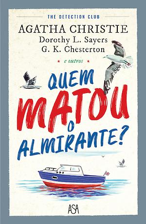 Quem matou o almirante? by Dorothy L. Sayers, Agatha Christie, G.K. Chesterton