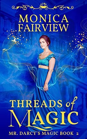 Threads of Magic: A Pride and Prejudice Variation by Monica Fairview
