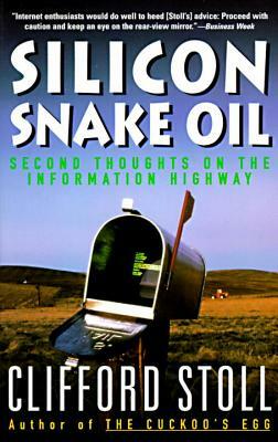 Silicon Snake Oil: Second Thoughts on the Information Highway by Clifford Stoll