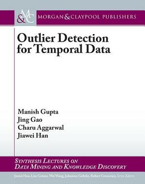 Outlier Detection for Temporal Data by Jing Gao, Charu Aggarwal, Manish Gupta