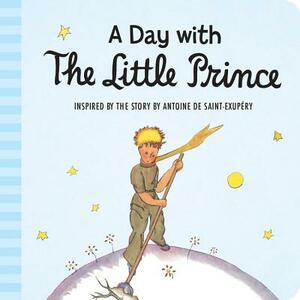 A Day with the Little Prince (Padded Board Book) by Antoine de Saint-Exupéry