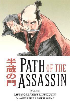 Path of the Assassin, Vol. 6: Life's Greatest Difficulty by Kazuo Koike, Goseki Kojima