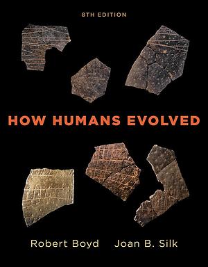 How Humans Evolved by Robert Boyd, Joan B. Silk