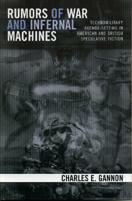 Rumors of War and Infernal Machines: Technomilitary Agenda-Setting in American and British Speculative Fiction by Charles E. Gannon