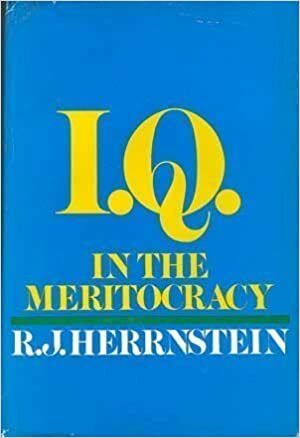 I.Q. in the Meritocracy by Richard J. Herrnstein