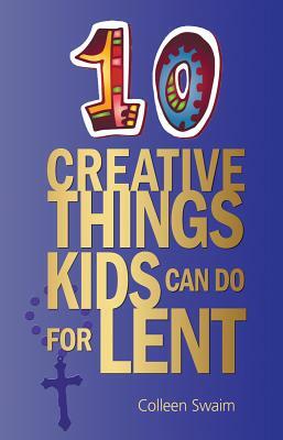 10 Creative Things Kids Can Do for Lent by Colleen Swaim