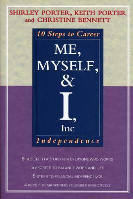 Me, Myself, and I, Inc.: 10 Steps to Career Independence by Shirley Porter, Keith Porter, Christine I. Bennett