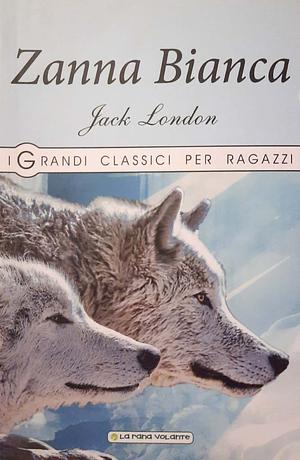 Zanna Bianca by Goffredo Fofi, Jack London, Paola Cabibbo, Laura Felici, Mario Picchi, Gino Serrato