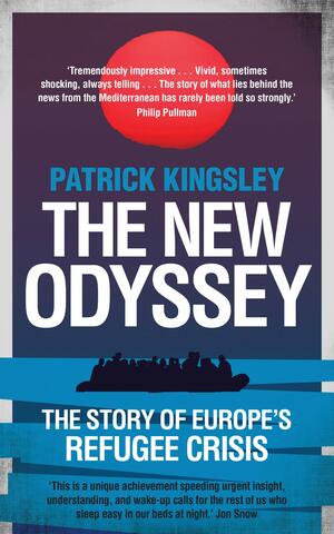 The New Odyssey: The Story of Europe's Refugee Crisis by Patrick Kingsley