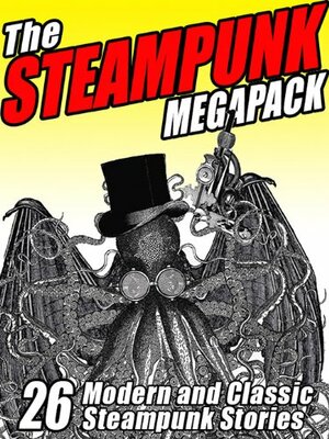 The Steampunk Megapack: 26 Modern and Classic Steampunk Stories by Jay Lake