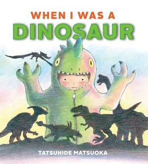 When I Was a Dinosaur by Tatsuhide Matsuoka