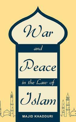 War and Peace in the Law of Islam by Majid Khadduri