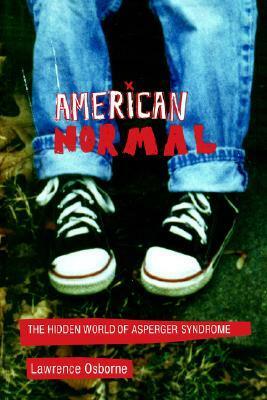 American Normal: The Hidden World of Asperger Syndrome by Lawrence Osborne