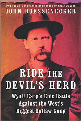 Ride the Devil's Herd: Wyatt Earp's Epic Battle Against the West's Biggest Outlaw Gang by John Boessenecker