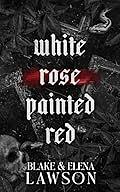 White Rose Painted Red by Elena Lawson