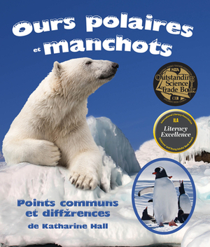 Ours Polaires Et Manchots: (polar Bears and Penguins: A Compare and Contrast Book in French) by Katharine Hall