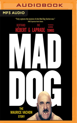 Mad Dog: The Maurice Vachon Story by Pat Laprade, Bertrand Hebert