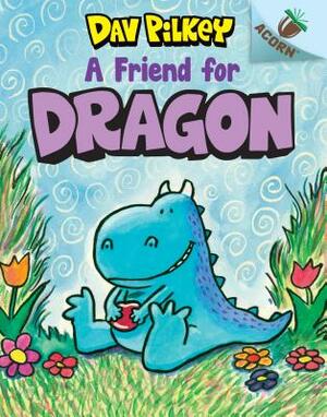 A Friend for Dragon: An Acorn Book (Dragon #1), Volume 1: An Acorn Book by Dav Pilkey