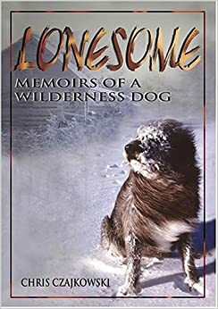 Lonesome: Memoirs of a Wilderness Dog by Chris Czajkowski