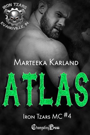Atlas (Iron Tzars MC 4): A Bones MC Romance by Marteeka Karland, Marteeka Karland
