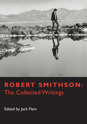 Robert Smithson: The Collected Writings by Robert Smithson