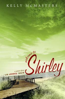 Welcome To Shirley by Kelly McMasters