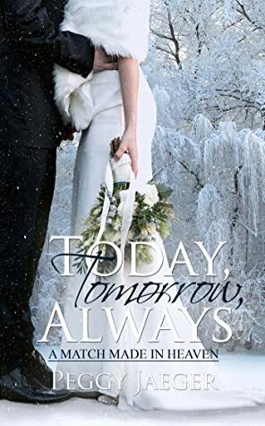 Today, Tomorrow, Always ( A Match Made in Heaven Book 2) by Peggy Jaeger