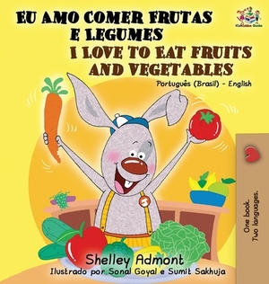 I Love to Eat Fruits and Vegetables (Portuguese English Bilingual Book): Brazilian Portuguese - English by Kidkiddos Books, Shelley Admont