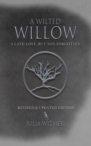 A Wilted Willow: Revised & Updated Edition by Julia Witmer