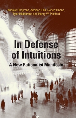 In Defense of Intuitions: A New Rationalist Manifesto by R. Hanna, A. Chapman, A. Ellis